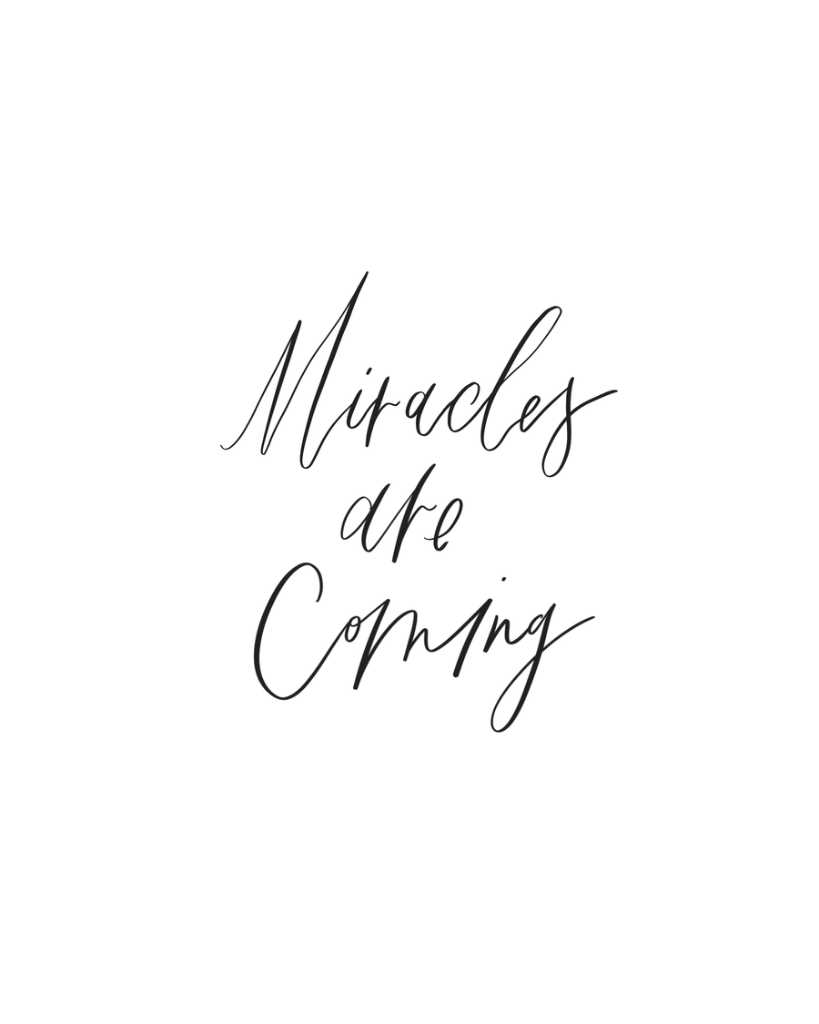 Miracles Are Coming Print